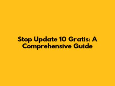 Stop Update 10 Gratis: A Comprehensive Guide