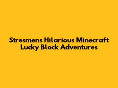 Stresmen's Hilarious Minecraft Lucky Block Adventures