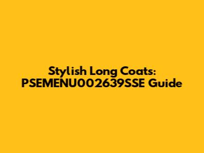 Stylish Long Coats: PSEMENU002639SSE Guide