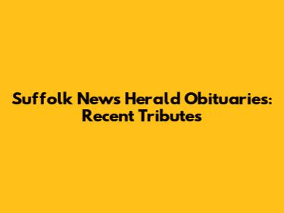 Suffolk News Herald Obituaries: Recent Tributes