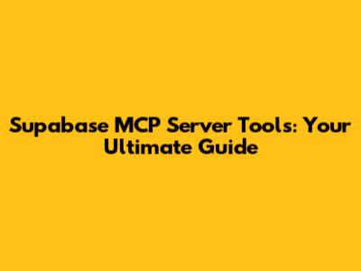 Supabase MCP Server Tools: Your Ultimate Guide