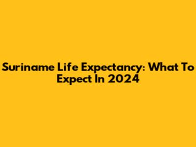 Suriname Life Expectancy: What To Expect In 2024
