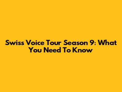 Swiss Voice Tour Season 9: What You Need To Know
