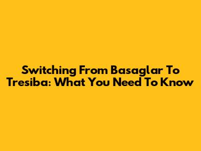Switching From Basaglar To Tresiba: What You Need To Know
