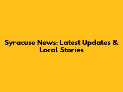 Syracuse News: Latest Updates & Local Stories