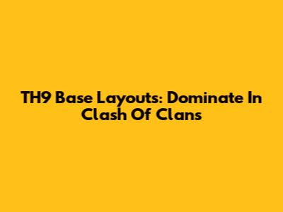 TH9 Base Layouts: Dominate In Clash Of Clans