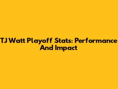 TJ Watt Playoff Stats: Performance And Impact