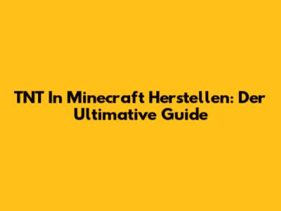 TNT In Minecraft Herstellen: Der Ultimative Guide