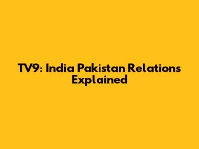 TV9: India Pakistan Relations Explained
