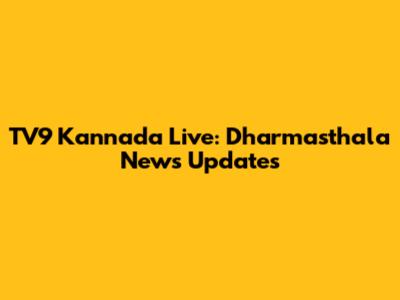 TV9 Kannada Live: Dharmasthala News Updates