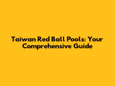 Taiwan Red Ball Pools: Your Comprehensive Guide