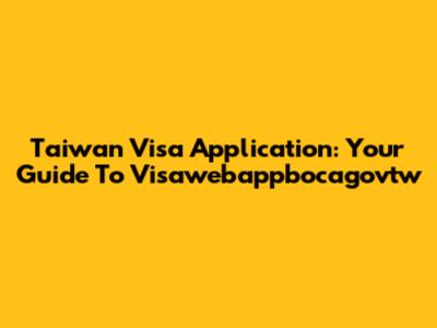 Taiwan Visa Application: Your Guide To Visawebappbocagovtw