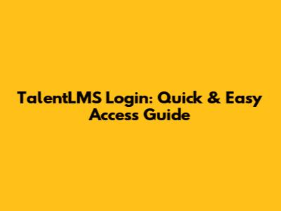 TalentLMS Login: Quick & Easy Access Guide