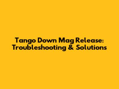 Tango Down Mag Release: Troubleshooting & Solutions