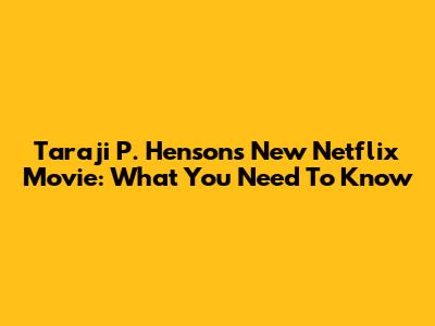 Taraji P. Henson's New Netflix Movie: What You Need To Know