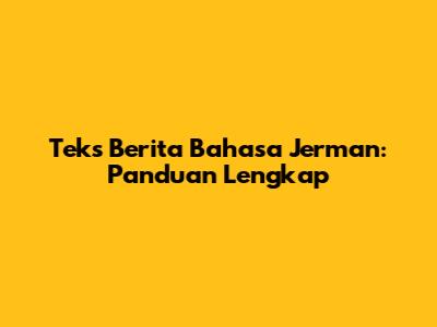 Teks Berita Bahasa Jerman: Panduan Lengkap