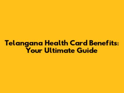 Telangana Health Card Benefits: Your Ultimate Guide