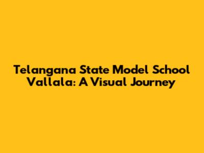 Telangana State Model School Vallala: A Visual Journey