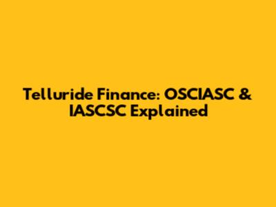 Telluride Finance: OSCIASC & IASCSC Explained