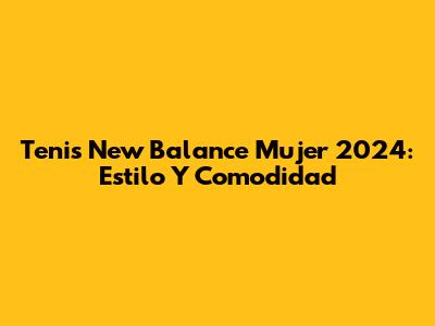 Tenis New Balance Mujer 2024: Estilo Y Comodidad