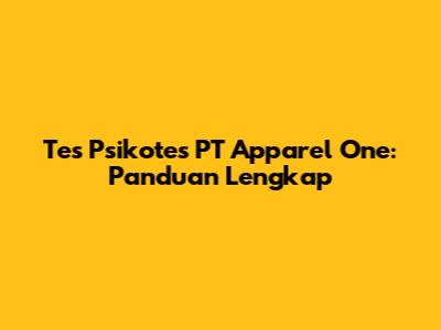 Tes Psikotes PT Apparel One: Panduan Lengkap