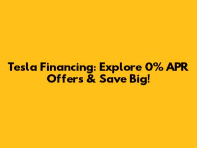 Tesla Financing: Explore 0% APR Offers & Save Big!