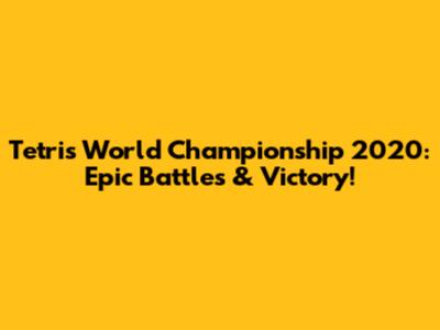 Tetris World Championship 2020: Epic Battles & Victory!