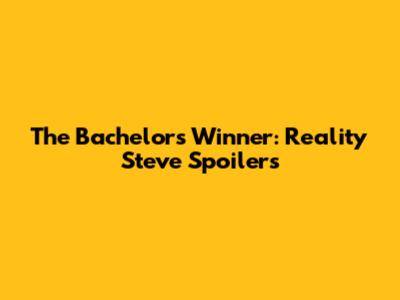 The Bachelor's Winner: Reality Steve Spoilers
