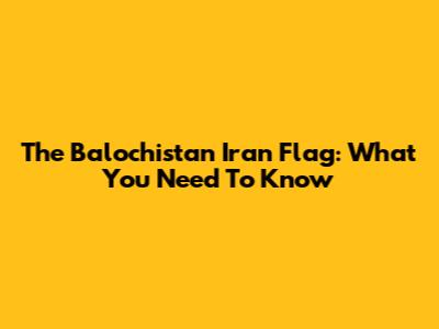 The Balochistan Iran Flag: What You Need To Know