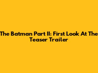 The Batman Part II: First Look At The Teaser Trailer