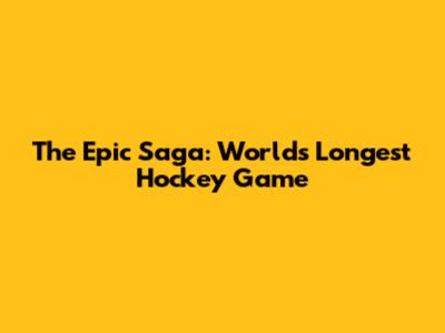 The Epic Saga: World's Longest Hockey Game