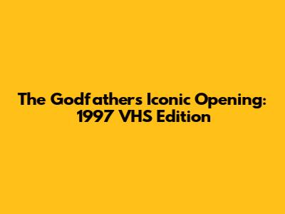 The Godfather's Iconic Opening: 1997 VHS Edition
