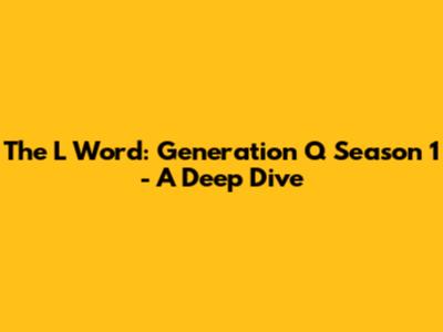 The L Word: Generation Q Season 1 - A Deep Dive