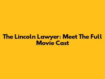 The Lincoln Lawyer: Meet The Full Movie Cast