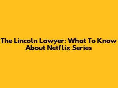 The Lincoln Lawyer: What To Know About Netflix Series
