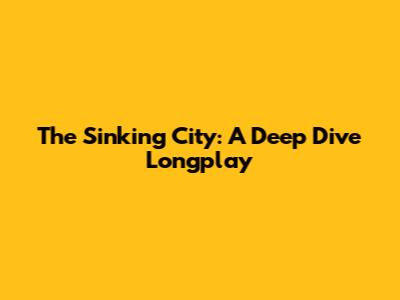 The Sinking City: A Deep Dive Longplay