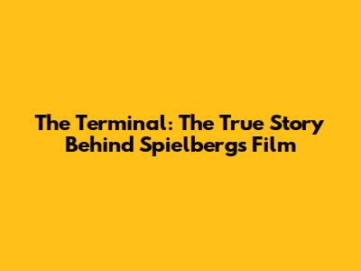 The Terminal: The True Story Behind Spielberg's Film