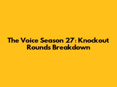 The Voice Season 27: Knockout Rounds Breakdown