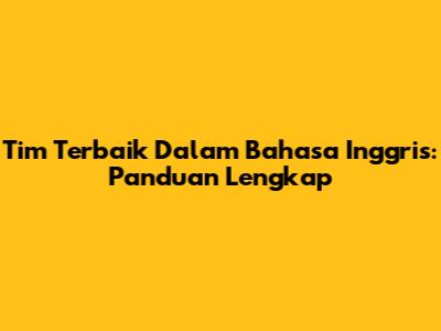 Tim Terbaik Dalam Bahasa Inggris: Panduan Lengkap