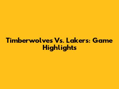 Timberwolves Vs. Lakers: Game Highlights