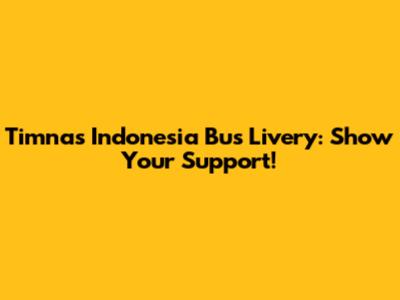 Timnas Indonesia Bus Livery: Show Your Support!