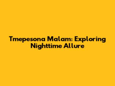 Tmepesona Malam: Exploring Nighttime Allure