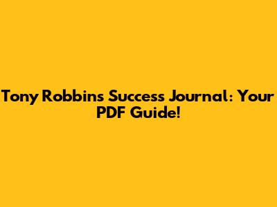 Tony Robbins Success Journal: Your PDF Guide!