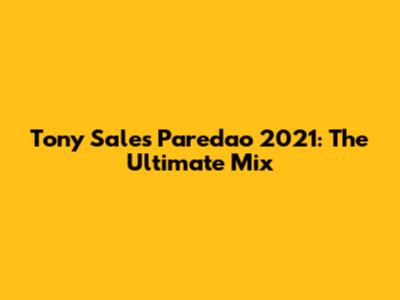 Tony Sales Paredao 2021: The Ultimate Mix