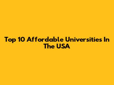 Top 10 Affordable Universities In The USA