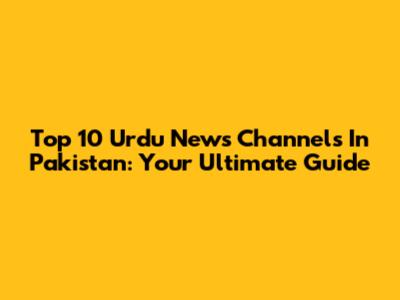 Top 10 Urdu News Channels In Pakistan: Your Ultimate Guide