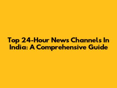 Top 24-Hour News Channels In India: A Comprehensive Guide