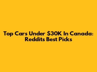 Top Cars Under $30K In Canada: Reddit's Best Picks