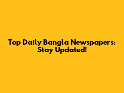 Top Daily Bangla Newspapers: Stay Updated!