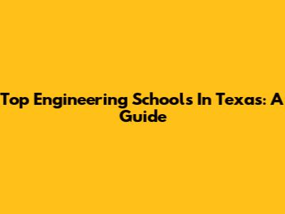 Top Engineering Schools In Texas: A Guide